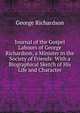 Journal of the Gospel Labours of George Richardson, a Minister in the Society of Friends: With a Biographical Sketch of His Life and Character, George Richardson 