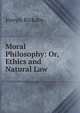 Moral Philosophy: Or, Ethics and Natural Law, Joseph Rickaby 