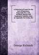 A Selection of Cases On the Law of Insurance, Especially Fire, Life, Accident, Marine and Employers' Liability, with an Appendix On Forms, Etc, George Richards 