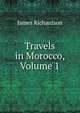 Travels in Morocco, Volume 1, Richardson, James D. (James Daniel), 1843-1914 