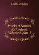 Works of Samuel Richardson, Volume 4, part 1, Stephen, Leslie, Sir, 1832-1904 