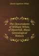 The Descendants of William White, of Haverhill, Mass: Genealogical Notices, Daniel Appleton White 