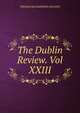 The Dublin Review. Vol XXIII, THOMAS RICHARDSON AND SON 