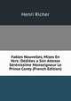 Fables Nouvelles, Mises En Vers: Dediees a Son Altesse Serenissime Monseigneur Le Prince Conty (French Edition), Henri Richer 