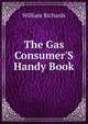The Gas Consumer'S Handy Book, William Richards 