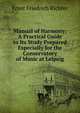 Manual of Harmony: A Practical Guide to Its Study Prepared Especially for the Conservatory of Music at Leipzig, Ernst Friedrich Richter 