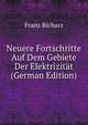 Neuere Fortschritte Auf Dem Gebiete Der Elektrizitat (German Edition), Franz Richarz 
