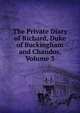 The Private Diary of Richard, Duke of Buckingham and Chandos, Volume 3, 