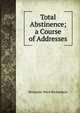 Total Abstinence; a Course of Addresses, Benjamin Ward Richardson 