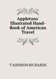 Appletons' Illustrated Hand-Book of American Travel, T ADDISON RICHARDS 