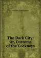 The Dark City: Or, Customs of the Cockneys, Leander P. Richardson 