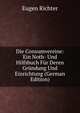 Die Consumvereine: Ein Noth- Und Hilfsbuch Fur Deren Grundung Und Einrichtung (German Edition), Eugen Richter 