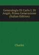 Generalogia Di Carlo I. Di Angio, Prima Generazione (Italian Edition), Charles 