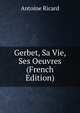 Gerbet, Sa Vie, Ses Oeuvres (French Edition), Antoine Ricard 