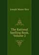 The Rational Spelling Book, Volume 2, Joseph Mayer Rice 