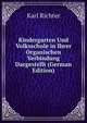 Kindergarten Und Volksschule in Ihrer Organischen Verbindung Dargestellt (German Edition), Karl Richter 