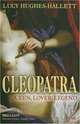 Cleopatra - Queen, Lover, Legend, Hughes-Hallett Lucy 