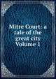 Mitre Court: a tale of the great city Volume 1, 