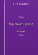 Too much alone. A novel, J. H. Riddell 