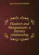 Flaubert and Maupassant: a literary relationship, Agnes Rutherford Riddell 