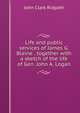Life and public services of James G. Blaine . together with a sketch of the life of Gen. John A. Logan, John Clark Ridpath 
