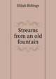 Streams from an old fountain, Elijah Ridings 