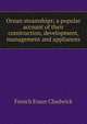 Ocean steamships; a popular account of their construction, development, management and appliances, French Ensor Chadwick 