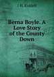 Berna Boyle. A Love Story of the County Down, J H. Riddell 