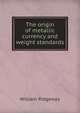 The origin of metallic currency and weight standards, William Ridgeway 