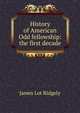 History of American Odd fellowship: the first decade, James Lot Ridgely 