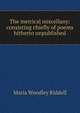 The metrical miscellany: consisting chiefly of poems hitherto unpublished, Maria Woodley Riddell 