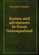 Scenes and adventures in Great Namaqualand, Benjamin Ridsdale 