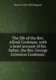 The life of the Rev. Alfred Cookman, with a brief account of his father, the Rev. George Grimston Cookman;, Henry B. 1830-1895 Ridgaway 