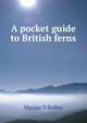 A pocket guide to British ferns, Marian S Ridley 