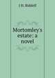 Mortomley's estate: a novel, J H. Riddell 