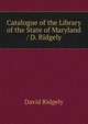 Catalogue of the Library of the State of Maryland / D. Ridgely, David Ridgely 