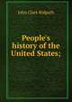 People's history of the United States;, John Clark Ridpath 