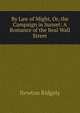 By Law of Might, Or, the Campaign in Sunset: A Romance of the Real Wall Street, Newton Ridgely 