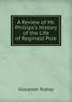 A Review of Mr. Phillips's History of the Life of Reginald Pole, Glocester Ridley 