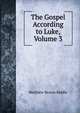 The Gospel According to Luke, Volume 3, Matthew Brown Riddle 