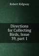 Directions for Collecting Birds, Issue 39, part 1, Ridgway, Robert, 1850-1929 