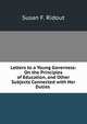 Letters to a Young Governess: On the Principles of Education, and Other Subjects Connected with Her Duties ., Susan F. Ridout 