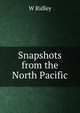 Snapshots from the North Pacific, W Ridley 