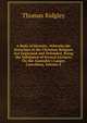 A Body of Divinity: Wherein the Doctrines of the Christian Religion Are Explained and Defended, Being the Substance of Several Lectures On the Assembly's Larger Catechism, Volume 4, Thomas Ridgley 