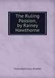 The Ruling Passion, by Rainey Hawthorne, Charlotte Eliza L. Riddell 
