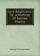 Lyra Anglicana: Or, a Hymnal of Sacred Poetry, George Thomas Rider 