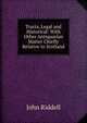 Tracts, Legal and Historical: With Other Antiquarian Matter Chiefly Relative to Scotland, John Riddell 
