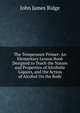 The Temperance Primer: An Elementary Lesson Book Designed to Teach the Nature and Properties of Alcoholic Liquors, and the Action of Alcohol On the Body, John James Ridge 