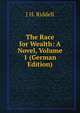 The Race for Wealth: A Novel, Volume 1 (German Edition), J H. Riddell 