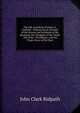 The Life and Work of James A. Garfield .: Embracing an Account of the Scenes and Incidents of His Boyhood; the Struggles of His Youth . His Valor . Presidency; and the Tragic Story of His Deat, John Clark Ridpath 